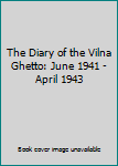 Hardcover The Diary of the Vilna Ghetto: June 1941 - April 1943 Book