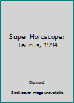 Paperback Super Horoscope: Taurus, 1994 Book