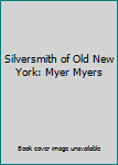 Hardcover Silversmith of Old New York: Myer Myers Book