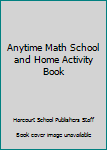 Unknown Binding Anytime Math School and Home Activity Book