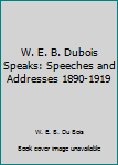 Hardcover W. E. B. Dubois Speaks: Speeches and Addresses 1890-1919 Book