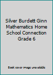 Paperback Silver Burdett Ginn Mathematics Home School Connection Grade 6 Book