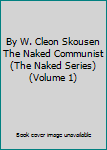 By W. Cleon Skousen The Naked Communist (The Naked Series) (Volume 1)