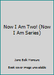 Hardcover Now I Am Two! (Now I Am Series) Book