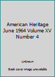 Hardcover American Heritage June 1964 Volume XV Number 4 Book