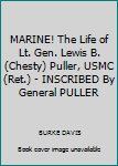 MARINE! The Life of Lt. Gen. Lewis B. (Chesty) Puller, USMC (Ret.) - INSCRIBED By General PULLER
