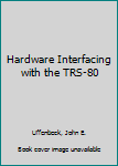 Hardcover Hardware Interfacing with the TRS-80 Book