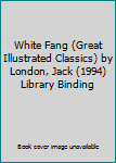 White Fang (Great Illustrated Classics) by London, Jack (1994) Library Binding