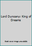 Lord Dunsany: King of Dreams