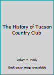 The History of Tucson Country Club