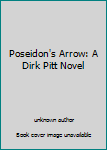 Unknown Binding Poseidon's Arrow: A Dirk Pitt Novel Book