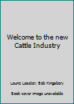 Unknown Binding Welcome to the new Cattle Industry Book