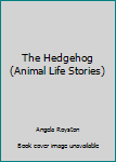 Paperback The Hedgehog (Animal Life Stories) Book