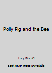 Polly Pig And The Bee