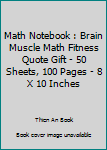 Paperback Math Notebook : Brain Muscle Math Fitness Quote Gift - 50 Sheets, 100 Pages - 8 X 10 Inches Book