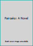 Fairoaks: A Novel