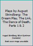 Plays by August Strindberg: The Dream Play, The Link, The Dance of Death, Parts 1 & 2