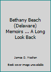 Hardcover Bethany Beach (Delaware) Memoirs ... A Long Look Back Book