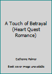 Paperback A Touch of Betrayal (Heart Quest Romance) Book