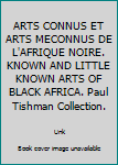 Paperback ARTS CONNUS ET ARTS MECONNUS DE L'AFRIQUE NOIRE. KNOWN AND LITTLE KNOWN ARTS OF BLACK AFRICA. Paul Tishman Collection. Book