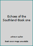 Unknown Binding Echoes of the Southland-Book one Book