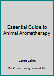 Paperback Essential Guide to Animal Aromatherapy Book