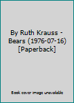 Unknown Binding By Ruth Krauss - Bears (1976-07-16) [Paperback] Book