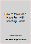Hardcover How to Make and Have Fun with Greeting Cards Book