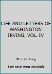 Unknown Binding LIFE AND LETTERS OF WASHINGTON IRVING, VOL. IV Book