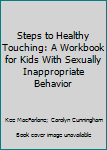 Paperback Steps to Healthy Touching: A Workbook for Kids With Sexually Inappropriate Behavior Book