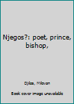 Hardcover Njegos?: poet, prince, bishop, Book