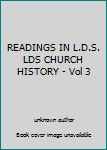 READINGS IN L.D.S. LDS CHURCH HISTORY - Vol 3