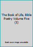 Hardcover The Book of Life, Bible Poetry Volume Five (5) Book