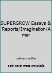 Unknown Binding SUPERGROW Essays & Reports/Imagination/Amer Book