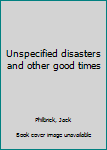 Unknown Binding Unspecified disasters and other good times Book