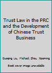 Hardcover Trust Law in the PRC and the Development of Chinese Trust Business Book