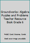 Paperback Groundworks: Algebra Puzzles and Problems Teacher Resource Book Grade 6 Book