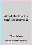 Alfred Hitchcock's Fatal Attractions, Part 2
