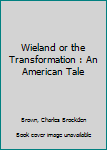 Wieland or the Transformation : An American Tale