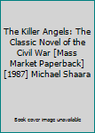 Mass Market Paperback The Killer Angels: The Classic Novel of the Civil War [Mass Market Paperback] [1987] Michael Shaara Book