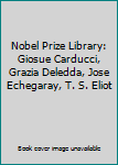 Hardcover Nobel Prize Library: Giosue Carducci, Grazia Deledda, Jose Echegaray, T. S. Eliot Book