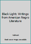 Hardcover Black Light; Writings from American Negro Literature Book