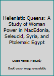 Paperback Hellenistic Queens: A Study of Woman Power in MacEdonia, Seleucid, Syria, and Ptolemaic Egypt Book