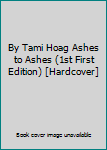 Hardcover By Tami Hoag Ashes to Ashes (1st First Edition) [Hardcover] Book