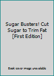 Hardcover Sugar Busters! Cut Sugar to Trim Fat [First Edition] Book