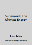 Mass Market Paperback Supermind: The Ulitimate Energy Book