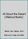 Hardcover All About the Desert (Allabout Books) Book