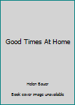 Hardcover Good Times At Home Book