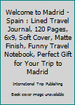 Paperback Welcome to Madrid - Spain : Lined Travel Journal, 120 Pages, 6x9, Soft Cover, Matte Finish, Funny Travel Notebook, Perfect Gift for Your Trip to Madrid Book