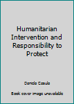 Humanitarian Intervention and Responsibility to Protect